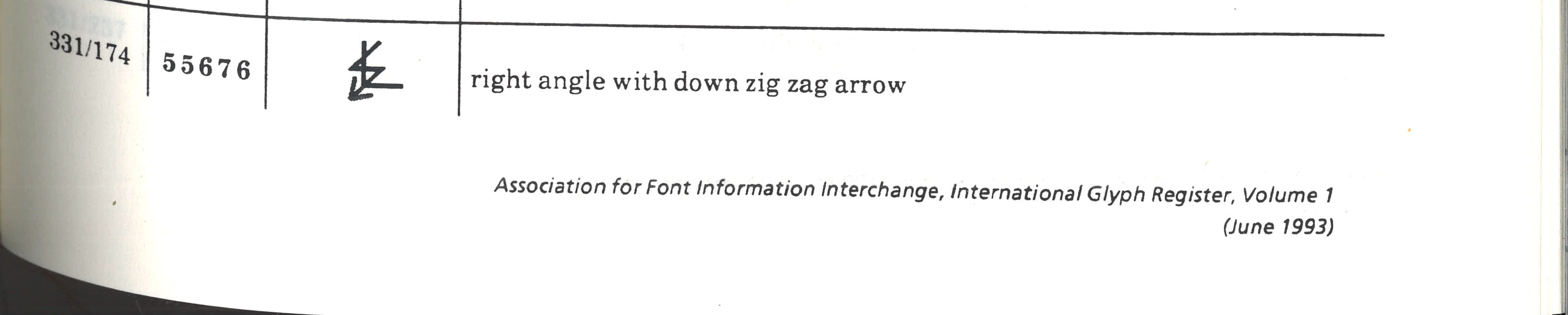 331/174 55676 right angle with down zig zag arrow
Association for Font Information Interchange, International Glyph Register, Volume 1 (June 1993)